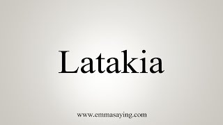 How To Say Latakia [upl. by Rochemont]