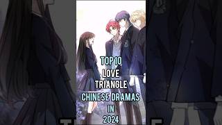 Top 10 Love Triangle Chinese Dramas You Need Watch 2024 top10 facts viral cdrama shorts [upl. by Druci155]