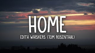 Edith Whiskers Tom Rosenthal  Home Lyrics  15min [upl. by Erny200]