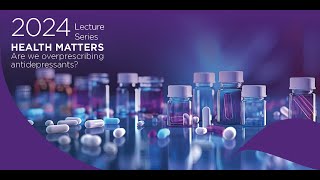 Health Matters Lecture Series Are we overprescribing antidepressants [upl. by Lledraw111]