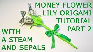 Tutorial Part 2 Money Origami Lily with a stem and sepals DIY [upl. by Iosep485]