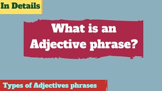 What is an adjective phrase in English  Types of Adjectives phrases  Adjectival phrase [upl. by Varian371]