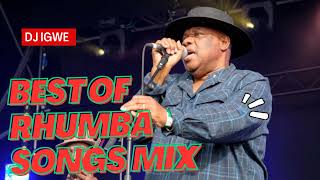 BEST OF RHUMBA SONGS MIX 2023 BY DJ IGWE 254 NEW RHUMBA MIX RH EXCLUSIVE [upl. by Serg]