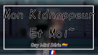 Mon Kidnappeur Et MoiGay mini Série 🏳️‍🌈 FR🇨🇵 ÉPISODE •1• [upl. by Ymeon]