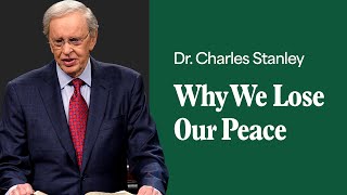 Why We Lose Our Peace – Dr Charles Stanley [upl. by Dinnie]