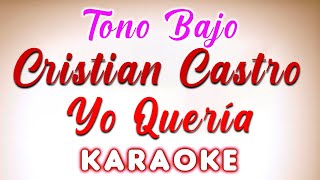 Cristian Castro  Yo Quería  KARAOKE Tono Bajo [upl. by September]