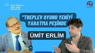 quotTREPLEV OYUNU YENİ BİR ŞEYLER YARATMA PEŞİNDEquot ÜMİT ERLİM Sabit Doğan ile Diren Sanat Söyleşileri [upl. by Fields930]