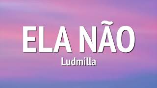 Ludmilla  Ela Não LETRA [upl. by Nroht830]