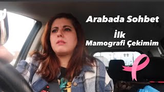 Arabada Sohbet amp İlk Defa Mamografi Çekimine Gidiyorum [upl. by Assenahs651]