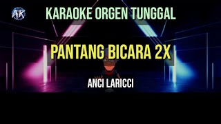 PANTANG BICARA 2X  ANCI LARICCI  KARAOKE ORGEN TUNGGAL [upl. by Rauscher406]