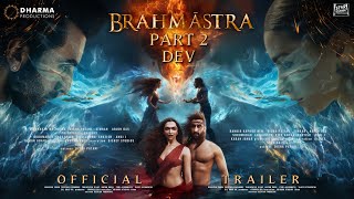 BRAHMĀSTRA PART 2 DEV  Official Trailer  Ranbir Kapoor  Alia Bhatt  Ranveer amp Dipeeka P Updates [upl. by Sileas]