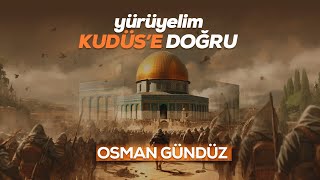 Osman Gündüz  Yürüyelim Kudüse Doğru [upl. by Miki]