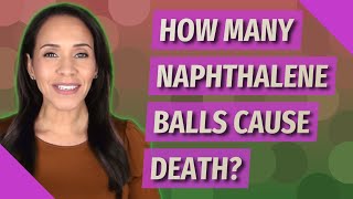 How many naphthalene balls cause death [upl. by Edmee]