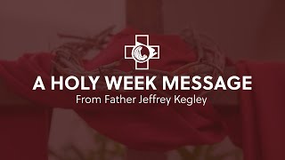 2024 Holy Week Message  Father Jeffrey Kegley [upl. by Ylrak617]