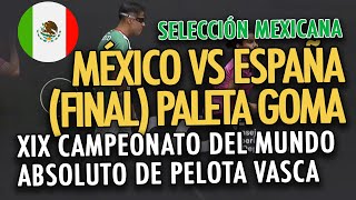 XIX CAMPEONATO DEL MUNDO ABSOLUTO DE PELOTA VASCA  PALETA GOMA  FINAL MÉXICO VS ESPAÑA [upl. by Zsazsa]