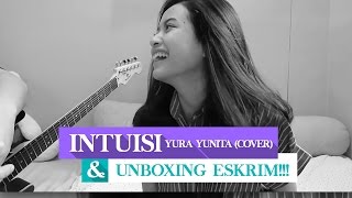 Intuisi  Yura Yunita Cover amp UNBOXING ESKRIM [upl. by Ilona]