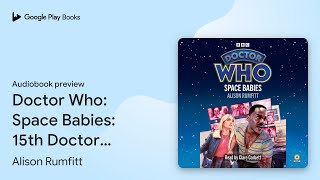 Doctor Who Space Babies 15th Doctor… by Alison Rumfitt · Audiobook preview [upl. by Nomrac]