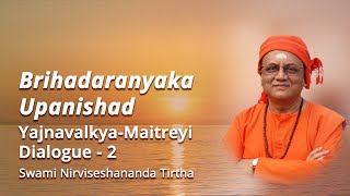 02  Brihadarayanka Upanishad  YajnavalkyaMaitreyi Dialogue  Swami Nirviseshananda Tirtha [upl. by Eselehs]