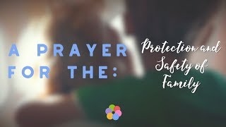 A Prayer for the Protection and Safety of Family [upl. by Ecam]