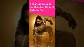 5 HighestGrossing South Indian Films OF 2024 So Far 👌 movieminded topmovies movie [upl. by Rizas308]