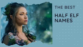 50 Best Half Elf Names 🧝‍♀️ Female Male Unisex DnD Pathfinder [upl. by Aydan]