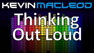 Kevin MacLeod Thinking Out Loud [upl. by Binny]