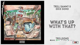 Trill Sammy amp Dice Soho  Whats Up With That TrillSoHo [upl. by Aksoyn]