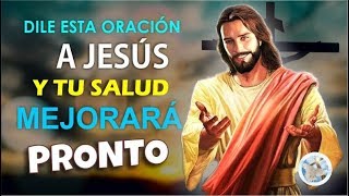 DILE ESTA ORACIÓN A JESÚS Y TU SALUD MEJORARÁ MUY PRONTO [upl. by Mitchel]