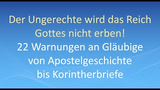 Der Ungerechte wird das Reich Gottes nicht erben  22 Warnungen an Gläubige von APG bis 2 Kor [upl. by Antebi988]