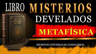 LIBRO DE METAFÍSICA MISTERIOS DEVELADOS AUDIOLIBRO COMPLETO EN ESPAÑOL [upl. by Won825]