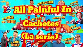 All Painful In Cachetes La serie [upl. by Eldwun591]