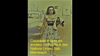 الدارالبيضاء في الخمسيناتCasablanca dans les années 1950 Place des Nations Unies Bab Marrakech [upl. by Trudie350]