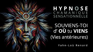 HYPNOSE CHAMANIQUE  Souviens toi doù tu viens Vies Antérieures [upl. by Ahsinid440]