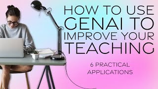 How to Use GenAI to Improve Your Teaching 6 Practical Applications [upl. by Lamrej]