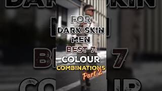 🔥 7 More Stylish Color Combos for Dark Skin Men ✅️ mensfashion ytshorts [upl. by Frederique]