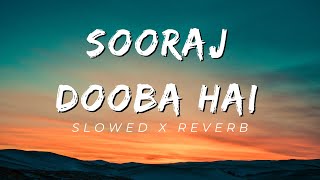 Sooraj Dooba Hai  Slowed x Reverb [upl. by Tuesday]