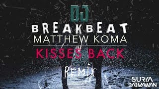 DJ Kisses Back Matthew Koma  BREAKBEAT Remix Terbaru [upl. by Ardnuaed211]