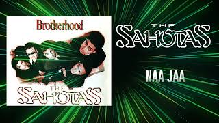 NAA JAA HQ AUDIO  THE SAHOTAS [upl. by Alo]