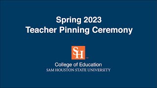 SHSU College of Education  Spring 2023 Teacher Pinning Ceremony [upl. by Anelahs326]