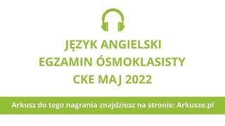 Egzamin ósmoklasisty 2022 język angielski nagranie [upl. by Ihcalam643]