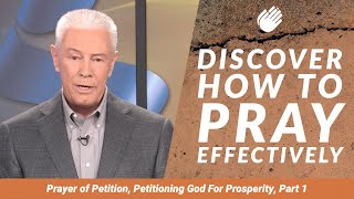 Discover How To Pray Effectively  Petitioning God For Prosperity Part 1 [upl. by Teufert]