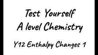 Test Yourself A level Chemistry  Y12 Enthalpy Changes 1 [upl. by Aiyram87]