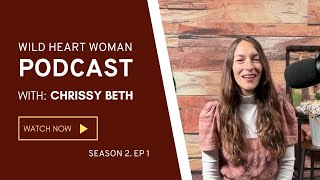 Season 2 Episode 1 Wild Heart Woman Podcast with Chrissy Beth [upl. by Breh]