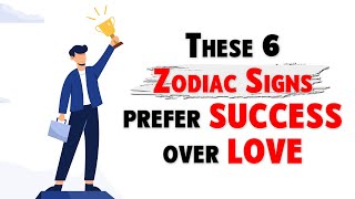 These 6 Zodiac Signs prefer SUCCESS over LOVE [upl. by Anasiul245]