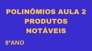 POLINÔMIOS PRODUTOS NOTÁVEIS AULA 2 [upl. by Bil]