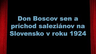 Don Boscov sen a príchod saleziánov na Slovensko v roku 1924 [upl. by Absalom]