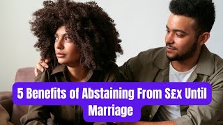 5 Benefits of Abstaining From S£x Until Marriage [upl. by Nivle]