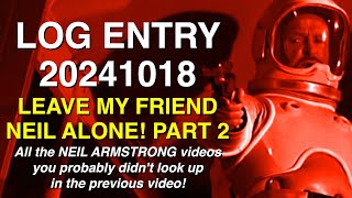 Log Entry 20241018  Leave My Friend Neil Alone  Pt02 [upl. by Adlemi]