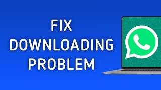 How To Fix WhatsApp Downloading Problem On PC [upl. by Dirk]