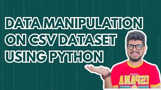 Data Manipulation on CSV Dataset Using Python [upl. by Alegnad198]